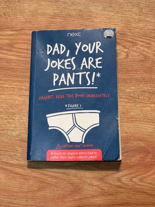DAD,YOUR JOKES ARE PANTS